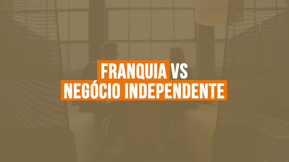 Franquia vs Negócio Próprio